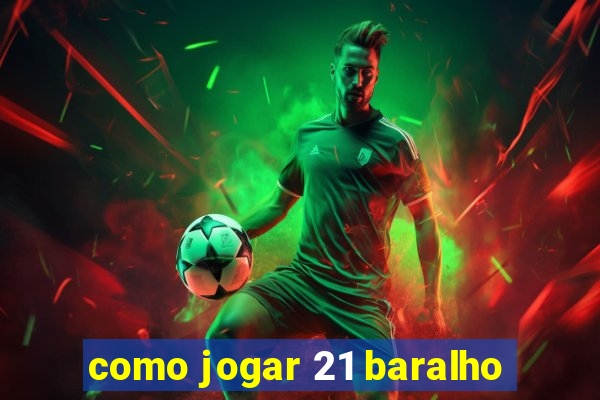 como jogar 21 baralho